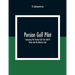 Persian Gulf Pilot: Comprising The Persian Gulf, The Gulf Of Omán And The Makran Coast
