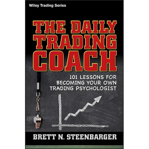 The Daily Trading Coach: 101 Lessons for Becoming Your Own Trading Psychologist