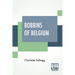 Bobbins Of Belgium: A Book Of Belgian Lace, Lace-Workers, Lace-Schools And Lace-Villages