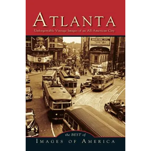 Atlanta: Unforgettable Vintage Images of an All-American City