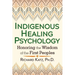 Indigenous Healing Psychology: Honoring the Wisdom of the First Peoples