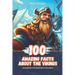100 Amazing Facts about the Vikings: Discovering the warriors of the North