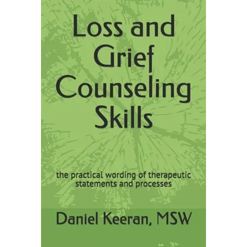 Loss and Grief Counseling Skills: the practical wording of therapeutic statements and processes