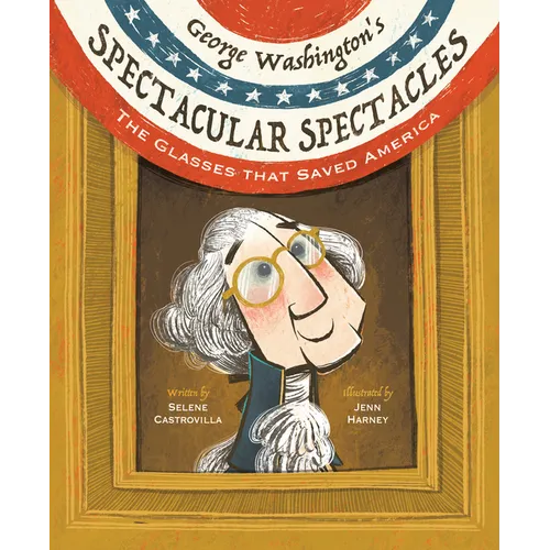 George Washington's Spectacular Spectacles: The Glasses That Saved America