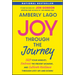 Joy Through the Journey: Shift Your Mindset, Embrace the Present Moment, and Cultivate Resilience Through Life's Ups and Downs