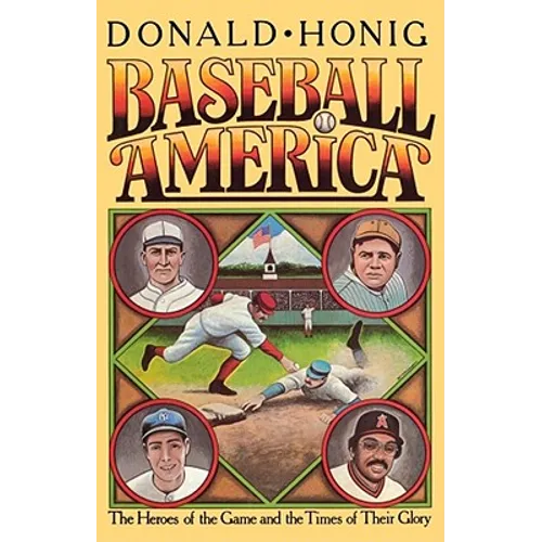 Baseball America: The Heroes of the Game and the Times of Their Glory