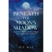 Beneath the Moon's Shadow: Nighttime Rituals and Moon Magic in the Appalachian Tradition Witchcraft Guide Spells, Healing, Meditation, & Remedies