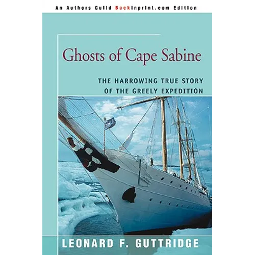 Ghosts of Cape Sabine: The Harrowing True Story of the Greely Expedition