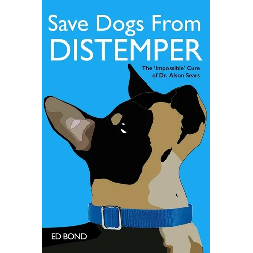 Save Dogs from Distemper: The 'Impossible' Cure of Dr. Alson Sears