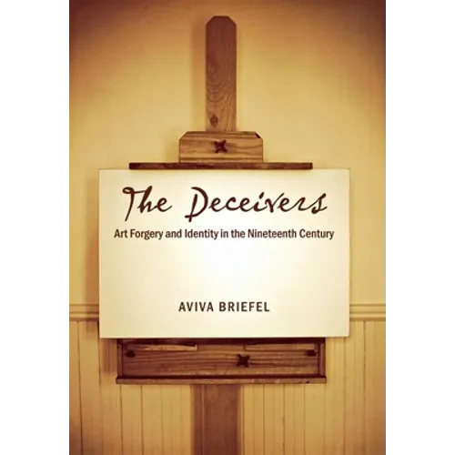 The Deceivers: Art Forgery and Identity in the Nineteenth Century