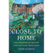 Close to Home: The Wonders of Nature Just Outside Your Door