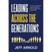 Leading Across Generations: A Guide to Managing and Motivating A Multi-Generational Workforce