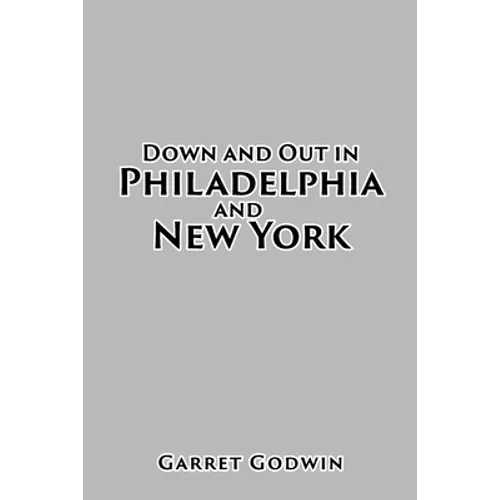 Down and Out in Philadelphia and New York