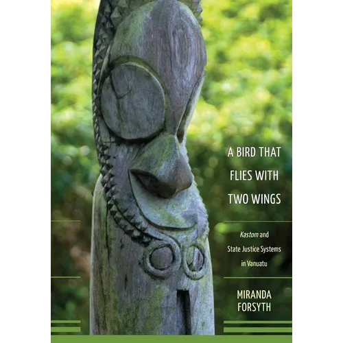 A Bird That Flies With Two Wings: Kastom and state justice systems in Vanuatu