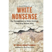 A Brief History of White Nonsense: The Throughlines of White Privilege That Keep Racism Alive