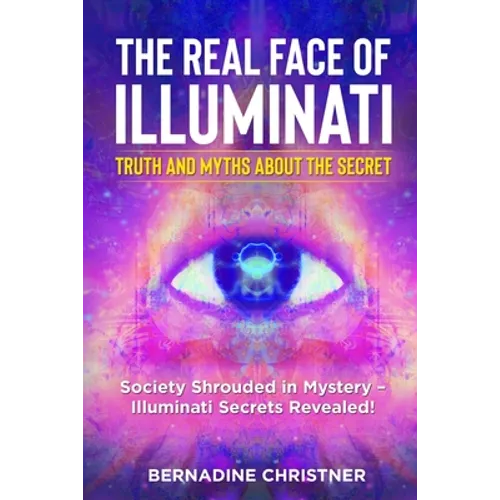 The Real Face of Illuminati: Society Shrouded in Mystery - Illuminati Secrets Revealed!