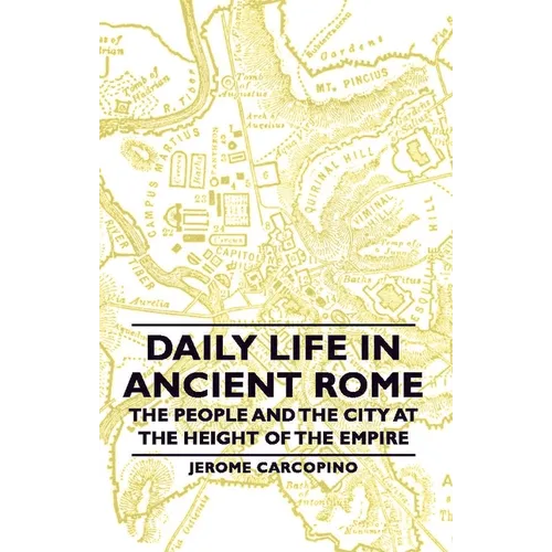 Daily Life in Ancient Rome - The People and the City at the Height of the Empire