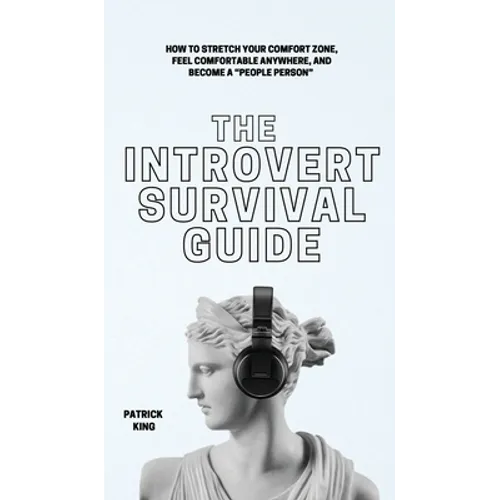 The Introvert Survival Guide: How to Stretch your Comfort Zone, Feel Comfortable Anywhere, and Become a "People Person" - Hardcover