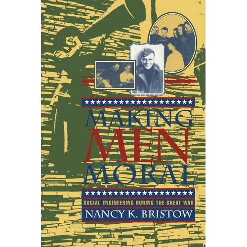 Making Men Moral: Social Engineering During the Great War