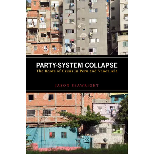 Party-System Collapse: The Roots of Crisis in Peru and Venezuela