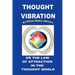 Thought Vibration or the Law of Attraction in the Thought World