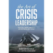 The Art of Crisis Leadership: Save Time, Money, Customers and Ultimately, Your Career