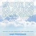 Where Do Clouds Come from? Weather for Kids (Preschool & Big Children Guide)