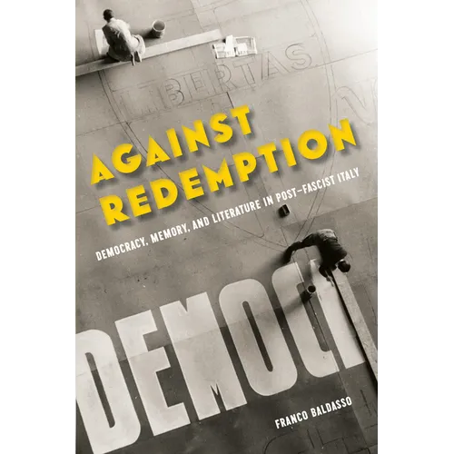 Against Redemption: Democracy, Memory, and Literature in Post-Fascist Italy
