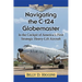 Navigating the C-124 Globemaster: In the Cockpit of America's First Strategic Heavy-Lift Aircraft