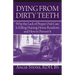 Dying From Dirty Teeth: Why the Lack of Proper Oral Care Is Killing Nursing Home Residents and How to Prevent It