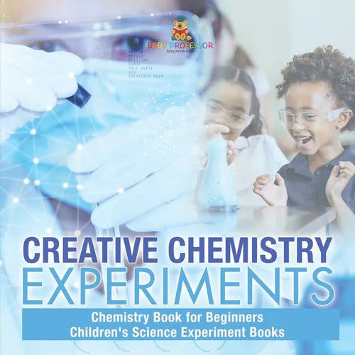 Creative Chemistry Experiments - Chemistry Book for Beginners Children's Science Experiment Books