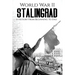 World War II Stalingrad: A History From Beginning to End