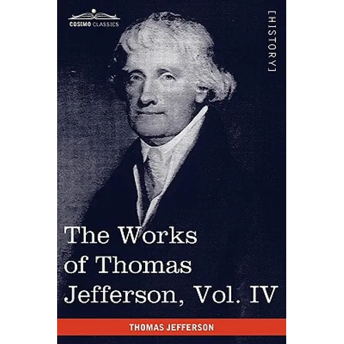 The Works of Thomas Jefferson, Vol. IV (in 12 Volumes): Notes on Virginia II, Correspondence 1782-1786