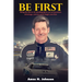Be First: The First To Do Anything Gives You An Enormous Advantage, And You Never Forget Your First
