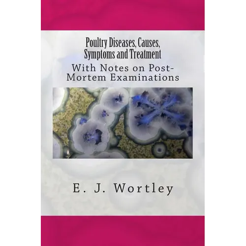 Poultry Diseases, Causes, Symptoms and Treatment: With Notes on Post-Mortem Examinations