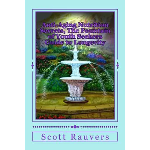 Anti-Aging Nutrition Secrets, The Fountain of Youth Seekers Guide to Longevity: Published by the Institute for Solar Studies on Behavior and Human Hea