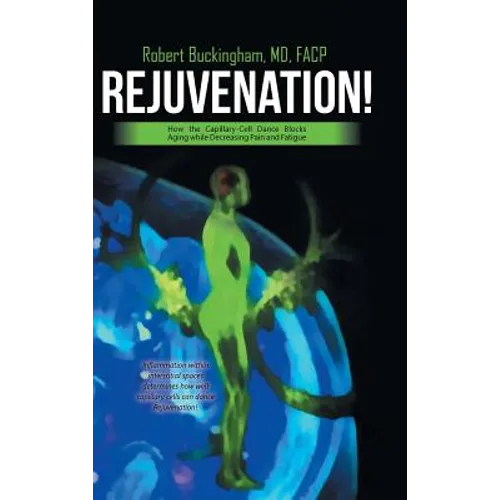 Rejuvenation!: How the Capillary-Cell Dance Blocks Aging while Decreasing Pain and Fatigue