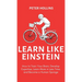 Learn Like Einstein (2nd Ed.): How to Train Your Brain, Develop Expertise, Learn More in Less Time, and Become a Human Sponge