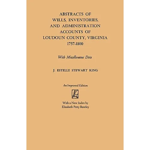 Abstracts of Wills, Inventories and Administration Accounts of Loudoun County, Virginia, 1757-1800 (Improved)