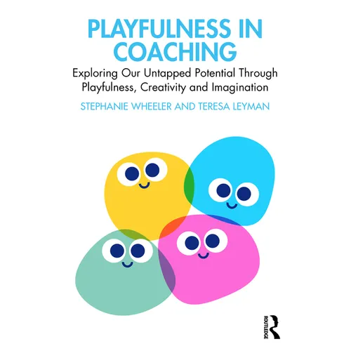 Playfulness in Coaching: Exploring Our Untapped Potential Through Playfulness, Creativity and Imagination