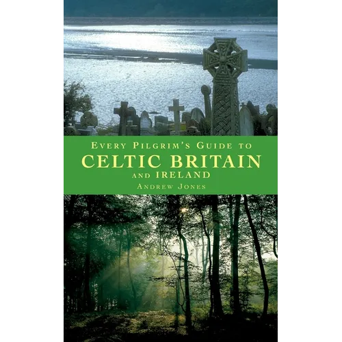 Every Pilgrim's Guide to Celtic Britain and Ireland