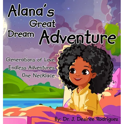 Alana's Great Dream Adventure: One necklace. Endless adventures. Generations of love.