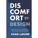 Discomfort By Design: An Inspirational Guide To Fostering Critical Thinking, Life Skills, And Problem Solving Both In The Classroom And In T