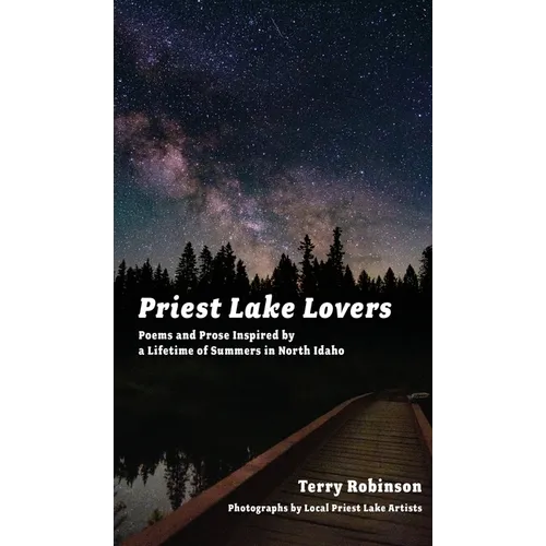 Priest Lake Lovers: Poems and Prose Inspired by a Lifetime of Summers in North Idaho