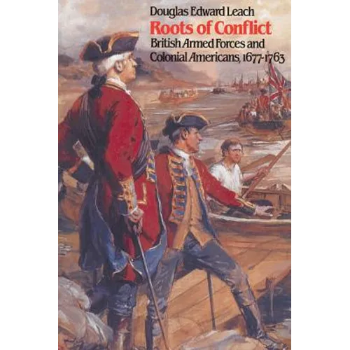 Roots of Conflict: British Armed Forces and Colonial Americans, 1677-1763