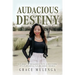 Audacious Destiny: A journey of resilience, faith, and discovery of a purposeful future amidst tragedy