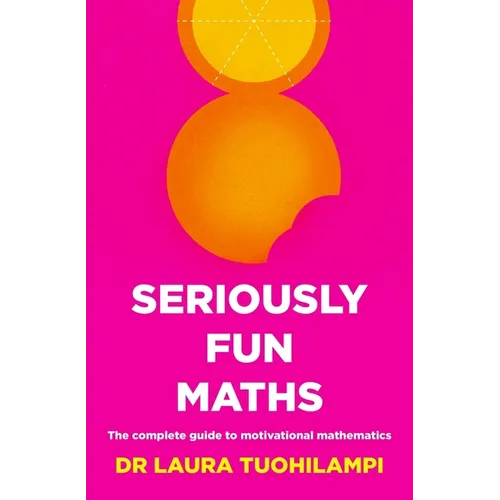 Seriously Fun Maths: The complete guide to motivational mathematics
