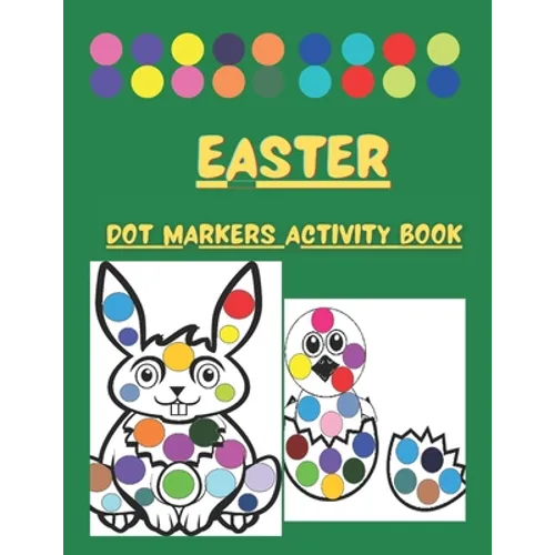 Dot Markers Activity Book Easter: Cute Illustrations: Do a Dot Art Coloring Pages For Toddlers and Preschoolers - Easy Guided Big Dots - Paint Daubers