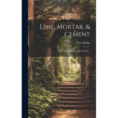 Lime, Mortar, & Cement: Their Characteristics and Analyses..