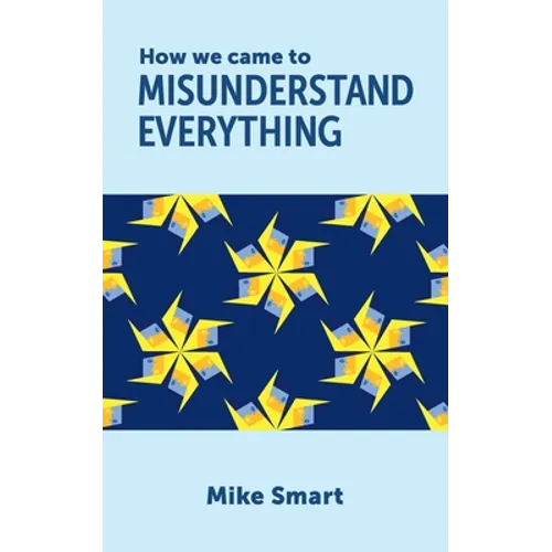 How we came to misunderstand everything